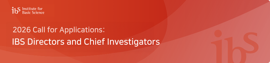 2026 Call for Applications:
IBS Directors and Chief Investigators