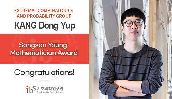 Extremal Combinatorics and Probability Group

KANG Dong Yup

Sangsan Young Mathematician Award
Congratulations!